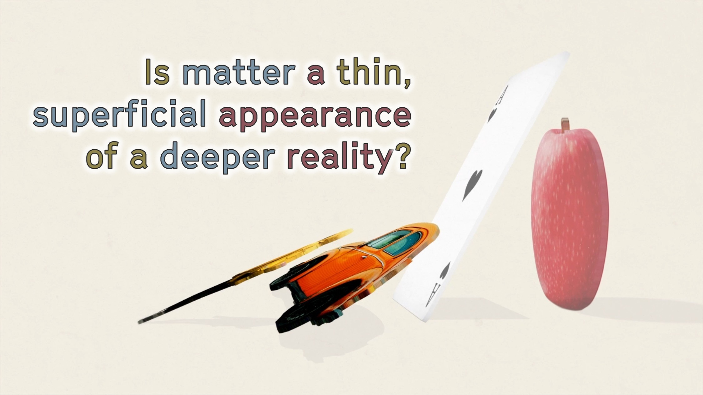 Is matter but a superficial appearance?